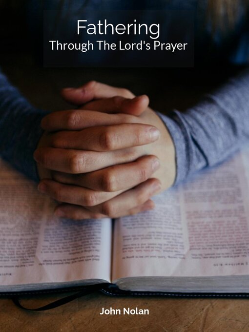 Title details for Fathering Through the Lord's Prayer by John Nolan - Available